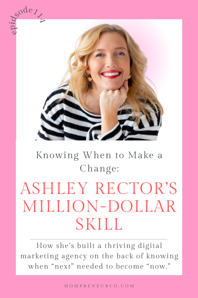 Ashley Rector joins us at the Mompreneur Co. Studio this week and tells us how she’s built a thriving digital marketing agency on the back of knowing when “next” needed to become “now.”