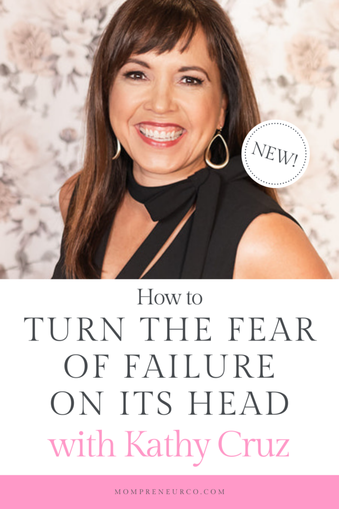 Turning the Fear of Failure on its Head with Kathy Cruz